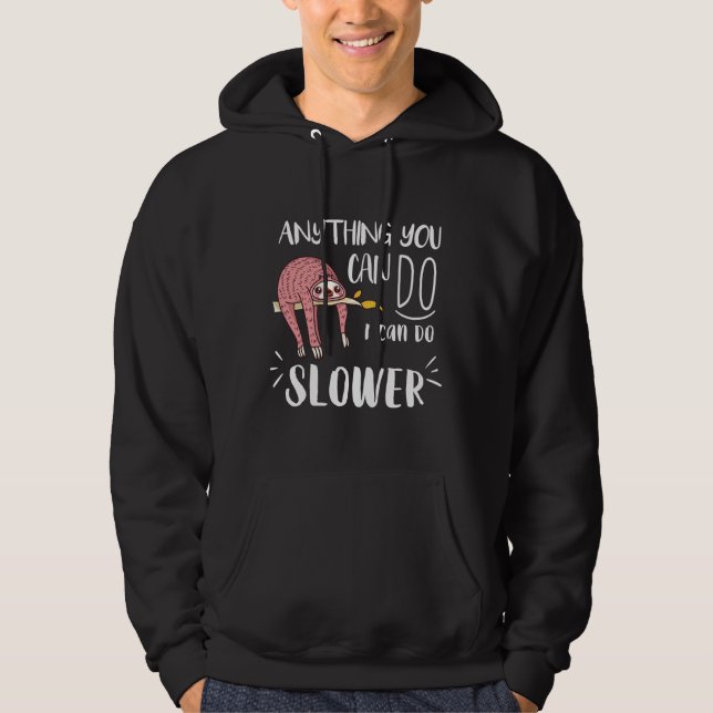 Anything You Can Do I Can Do Slower Funny Lazy Vin Hoodie (Front)