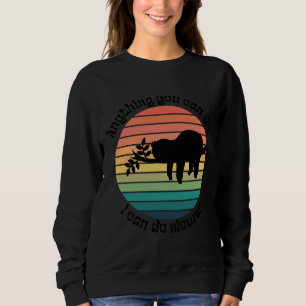 Anything You Can Do I Can Do Slower Funny Sleeping Sweatshirt