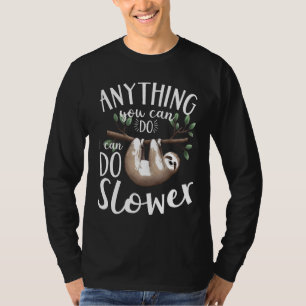 Anything You Can Do I Can Do Slower Funny Sloth Gi T-Shirt