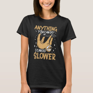 Anything You Can Do I Can Do Slower Funny Sloth Qu T-Shirt