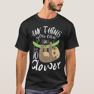 Anything You Can Do I Can Do Slower Funny Sloth Sh T-Shirt