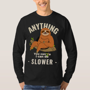 Anything You Can Do I Can Do Slower Laid Back Slot T-Shirt