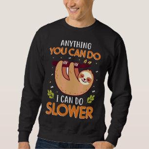 Anything You Can Do I Can Do Slower Lazy Cute Slot Sweatshirt