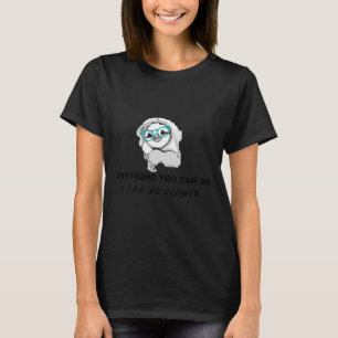 Anything You Can Do I Can Do Slower Lazy Sloth 44 T-Shirt