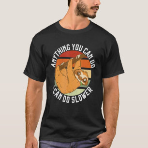 Anything You Can Do I Can Do Slower Lazy Sloth Na T-Shirt