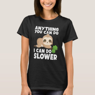 Anything You Can Do I Can Do Slower Lazy Sloth Na T-Shirt