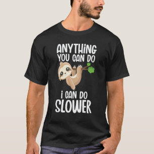 Anything You Can Do I Can Do Slower Lazy Sloth Na T-Shirt