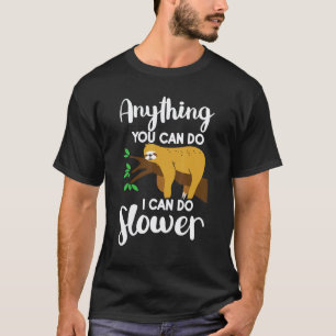 Anything You Can Do I Can Do Slower Lazy Sloth Na T-Shirt