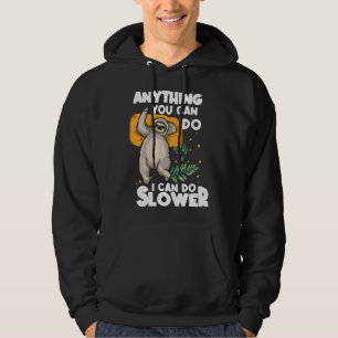 Anything You Can Do I Can Do Slower Lazy Sloth Slo Hoodie