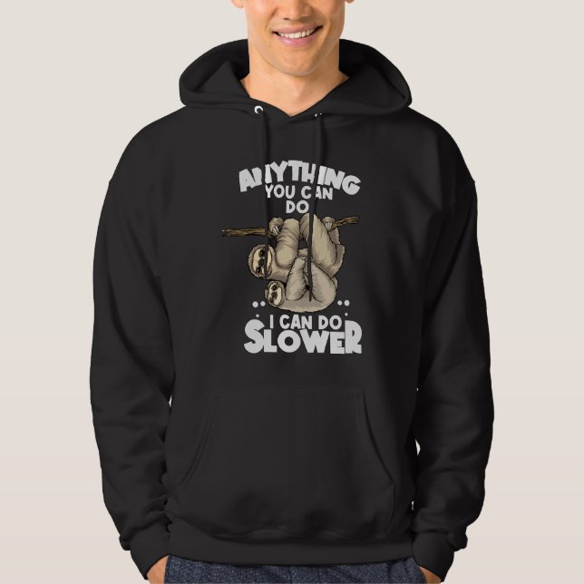 Anything You Can Do I Can Do Slower Lazy Sloth Slo Hoodie (Front)