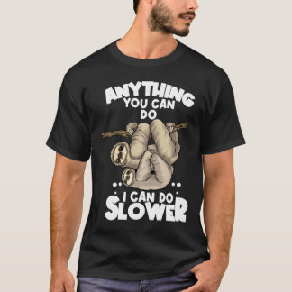 Anything You Can Do I Can Do Slower Lazy Sloth Slo T-Shirt