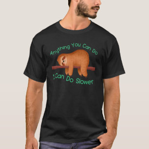 Anything You Can Do I Can Do Slower Lazy Sloth T-Shirt
