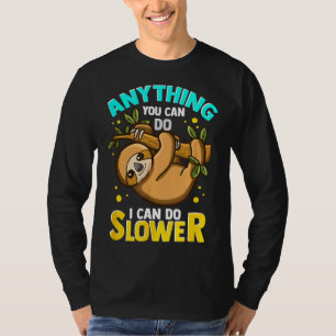 Anything You Can Do I Can Do Slower Lazy Sloth T-Shirt