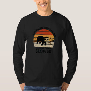 Anything You Can Do I Can Do Slower Lazy Sloth T-Shirt