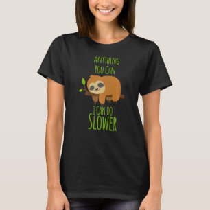 Anything You Can Do I Can Do Slower Lazy Sloth T-Shirt