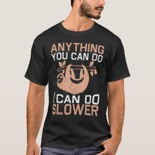 Anything You Can Do I Can Do Slower Lazy Sloth T-Shirt