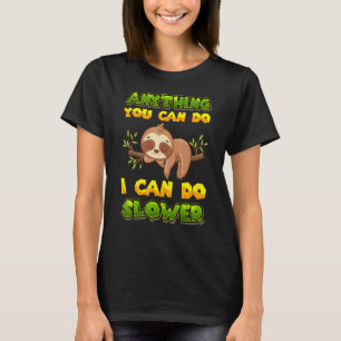 Anything You Can Do I Can Do Slower Lazy Sloth Wo T-Shirt