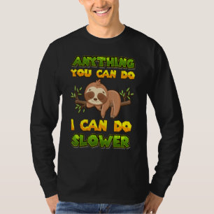 Anything You Can Do I Can Do Slower Lazy Sloth Wo T-Shirt