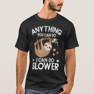 Anything You Can Do I Can Do Slower Lazy Sloth Zoo T-Shirt
