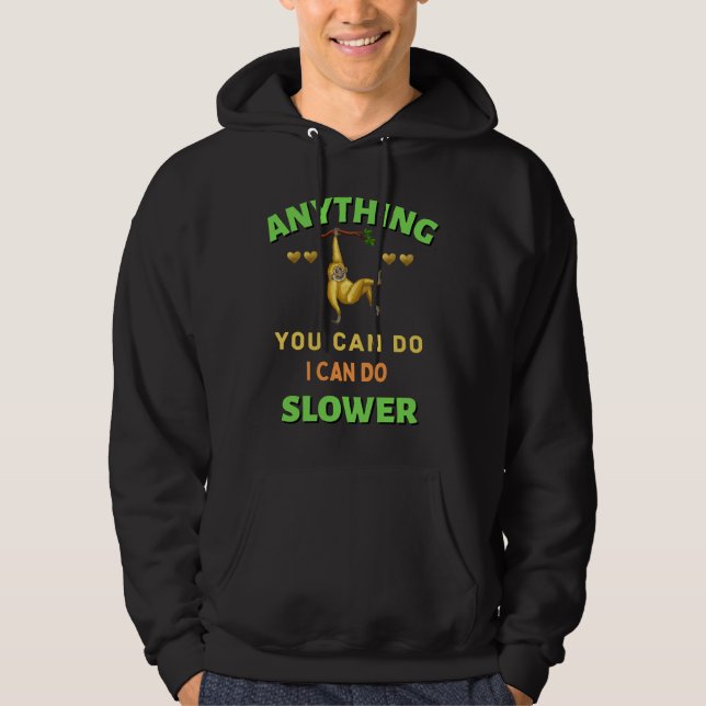 Anything You Can Do I Can Do Slower Sleeping Sloth Hoodie (Front)