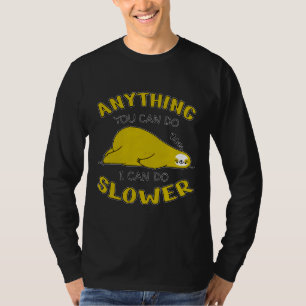 Anything You Can Do I Can Do Slower Sleepy Sloth T-Shirt