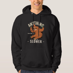 Anything You Can Do I Can Do Slower Sloth  13 Hoodie