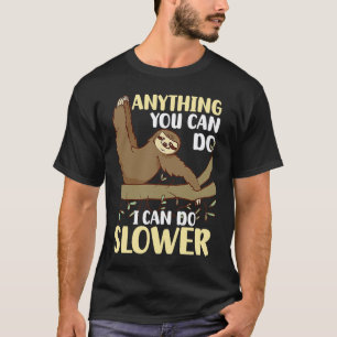 Anything You Can Do I Can Do Slower Sloth 1 T-Shirt
