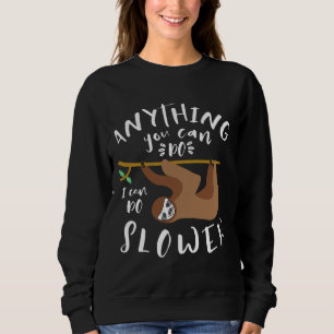 Anything You Can Do I Can Do Slower Sloth 23 Sweatshirt