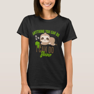 Anything You Can Do I Can Do Slower Sloth 25 T-Shirt
