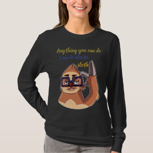 Anything You Can Do I Can Do Slower Sloth 28 T-Shirt