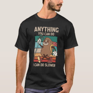 Anything You Can Do I Can Do Slower Sloth 2 T-Shirt