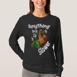 Anything You Can Do I Can Do Slower Sloth 30 T-Shirt