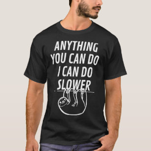 Anything You Can Do I Can Do Slower Sloth 32 T-Shirt