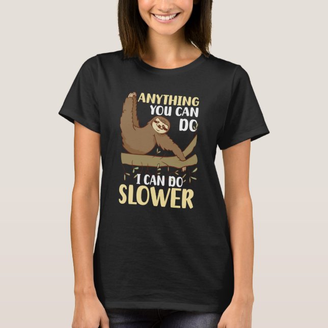 Anything You Can Do I Can Do Slower Sloth  5 T-Shirt (Front)