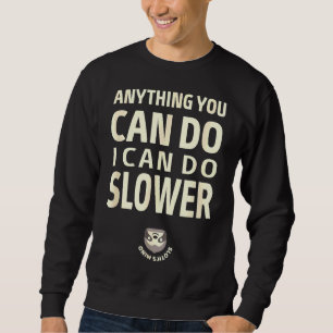 Anything You Can Do I Can Do Slower Sloth 66 Sweatshirt