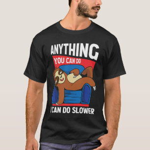 Anything You Can Do I Can Do Slower Sloth 7 T-Shirt