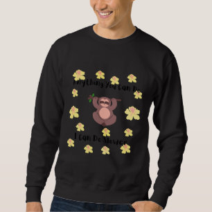 Anything You Can Do I Can Do Slower Sloth Bear Am Sweatshirt