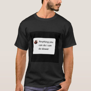 Anything You Can Do I Can Do Slower Sloth Classic T-Shirt