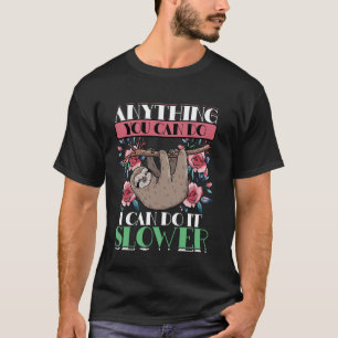 Anything You Can Do I Can Do Slower, Sloth, Funny T-Shirt