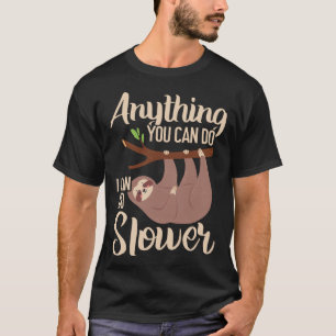 Anything You Can Do I Can Do Slower Sloth Lazy Han T-Shirt
