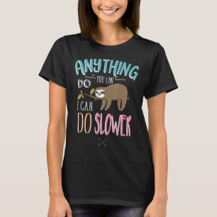 Anything You Can Do I Can Do Slower Sloth Men Wome T-Shirt