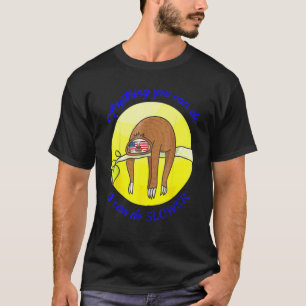 Anything You Can Do I Can Do Slower Sloth T-Shirt
