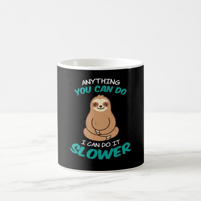 Anything You Can I Can It Slow Sloth Coffee Mug (Center)
