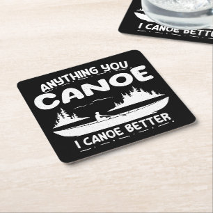 Anything You Canoe I Canoe Better Canoeing Gear Square Paper Coaster