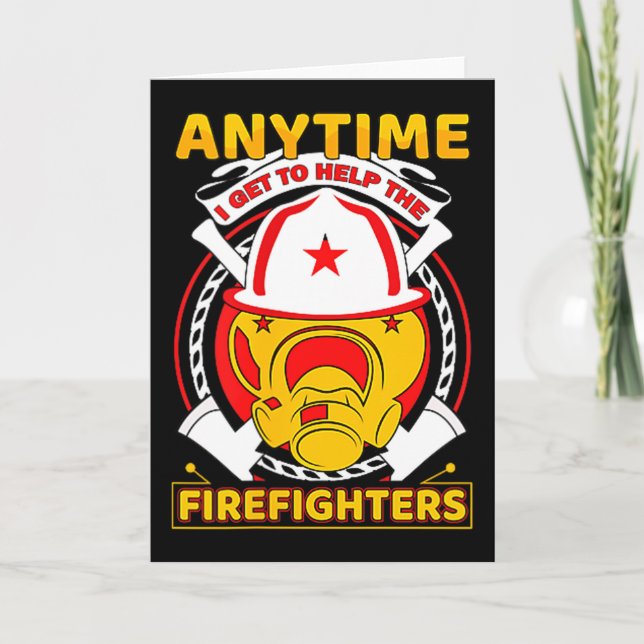 Anytime I Get To Help Fireman Gift Proud Firefight Card (Front)