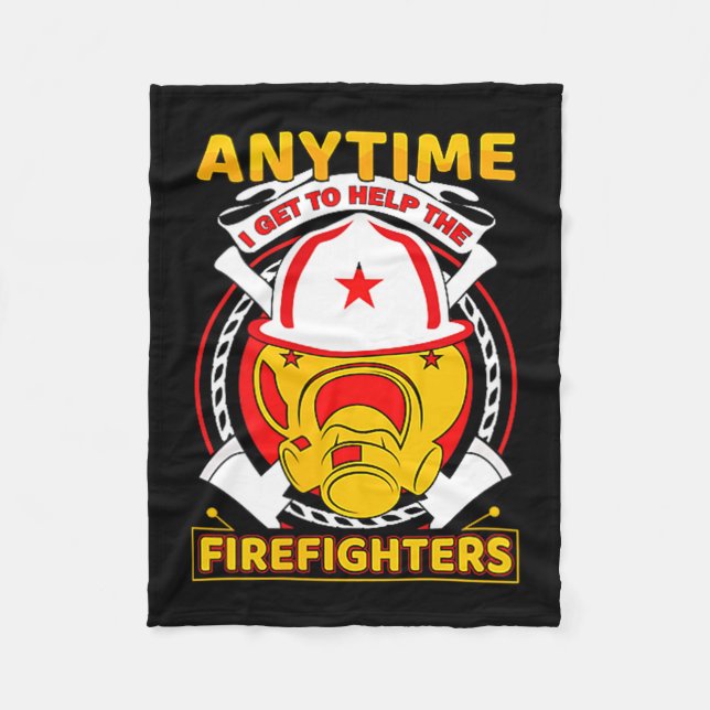 Anytime I Get To Help Fireman Gift Proud Firefight Fleece Blanket (Front)