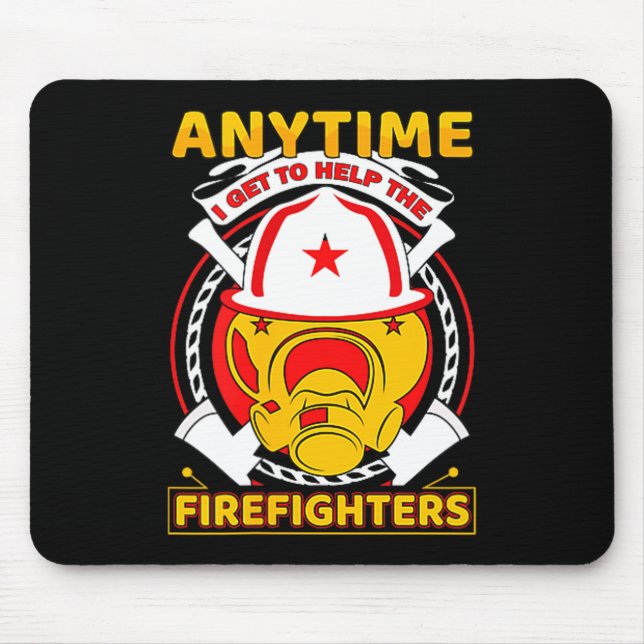 Anytime I Get To Help Fireman Gift Proud Firefight Mouse Mat (Front)