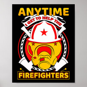 Anytime I Get To Help Fireman Gift Proud Firefight Poster