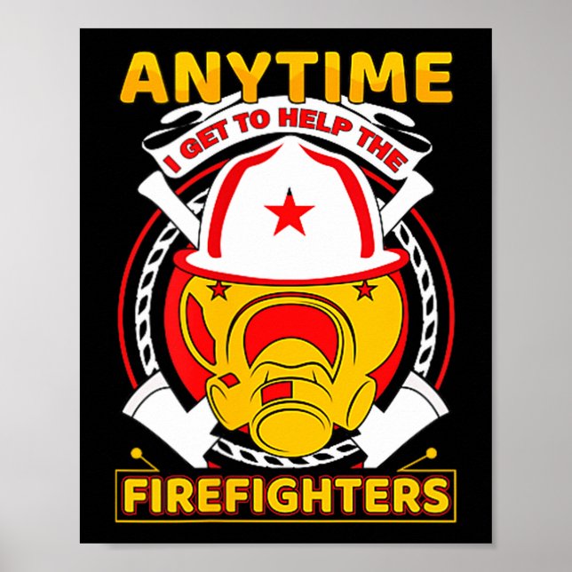 Anytime I Get To Help Fireman Gift Proud Firefight Poster (Front)