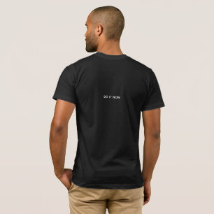Anytime is a good time. Do it now. T-Shirt